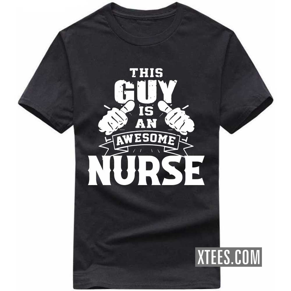 This Guy Is An Awesome NURSE Profession T-shirt This Guy Is An Awesome NURSE Profession T-shirt