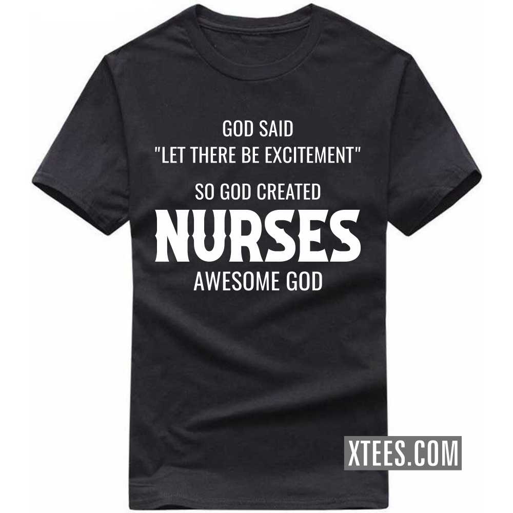 God Said Let There Be Excitement So God Created NURSEs Awesome God Profession T-shirt God Said Let There Be Excitement So God Created NURSEs Awesome God Profession T-shirt