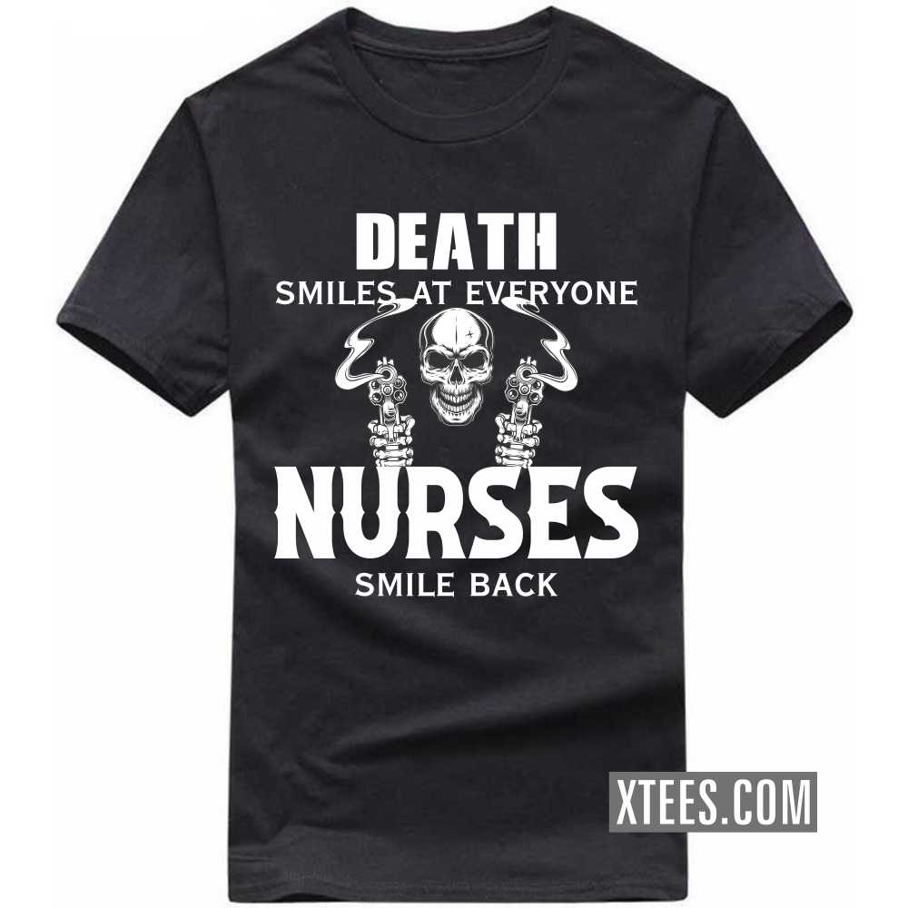 Death Smiles At Everyone NURSEs Smile Back Profession T-shirt Death Smiles At Everyone NURSEs Smile Back Profession T-shirt