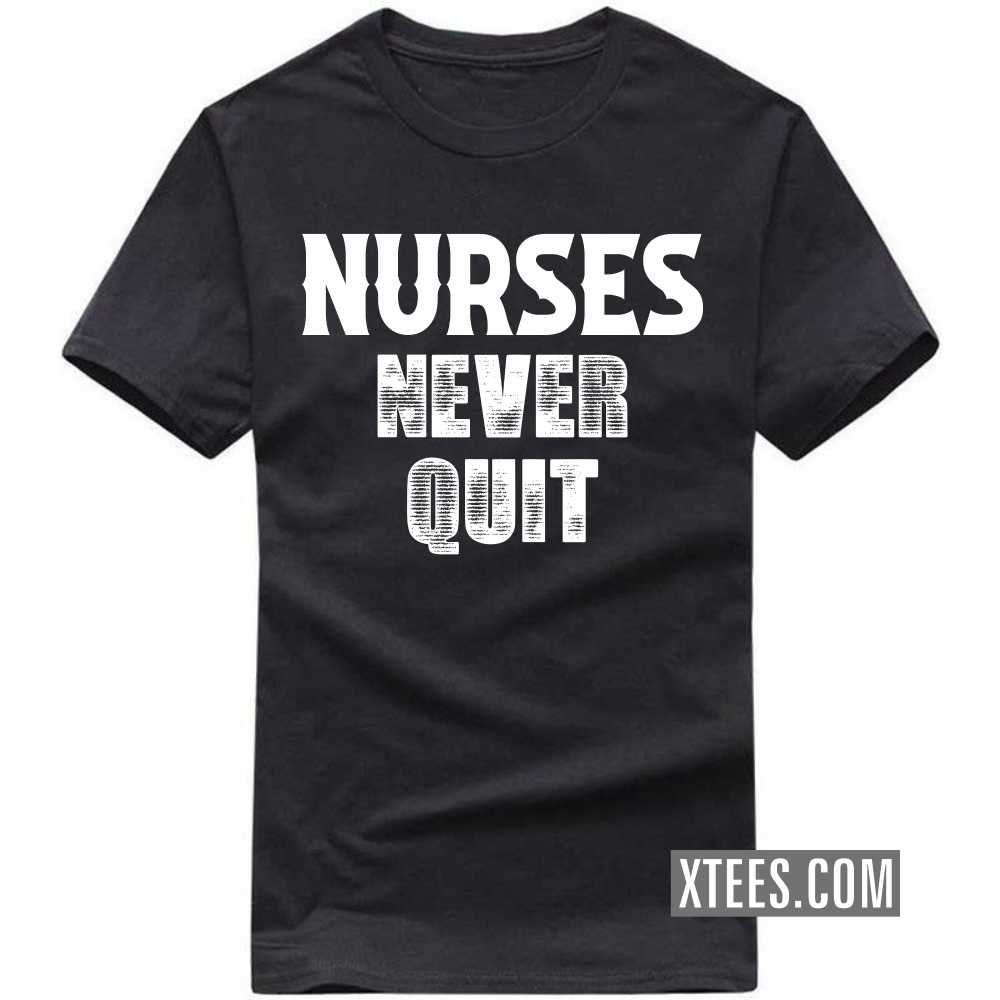NURSEs Never Quit Profession T-shirt NURSEs Never Quit Profession T-shirt