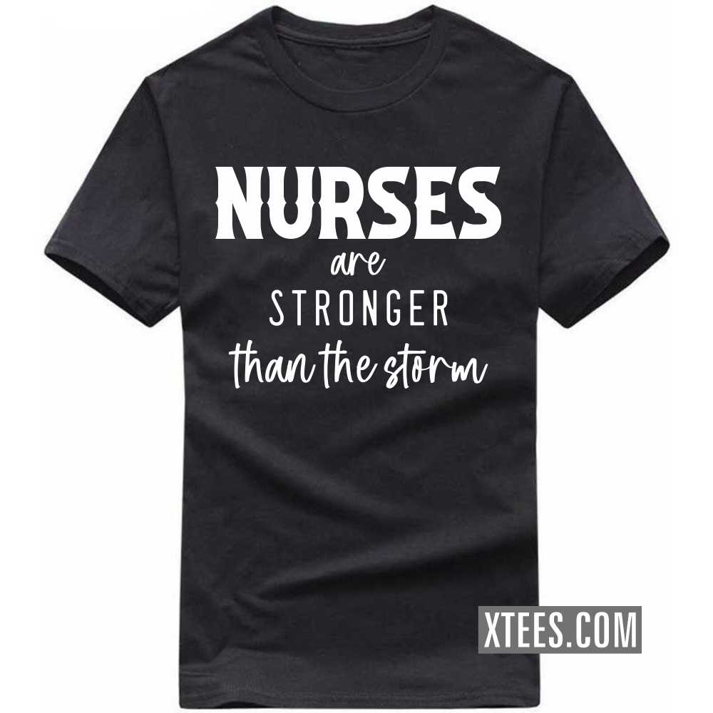 NURSEs Are Stronger Than The Storm Profession T-shirt NURSEs Are Stronger Than The Storm Profession T-shirt