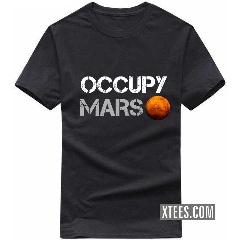 Occupy Mars Elon Musk Space Quotes T Shirt