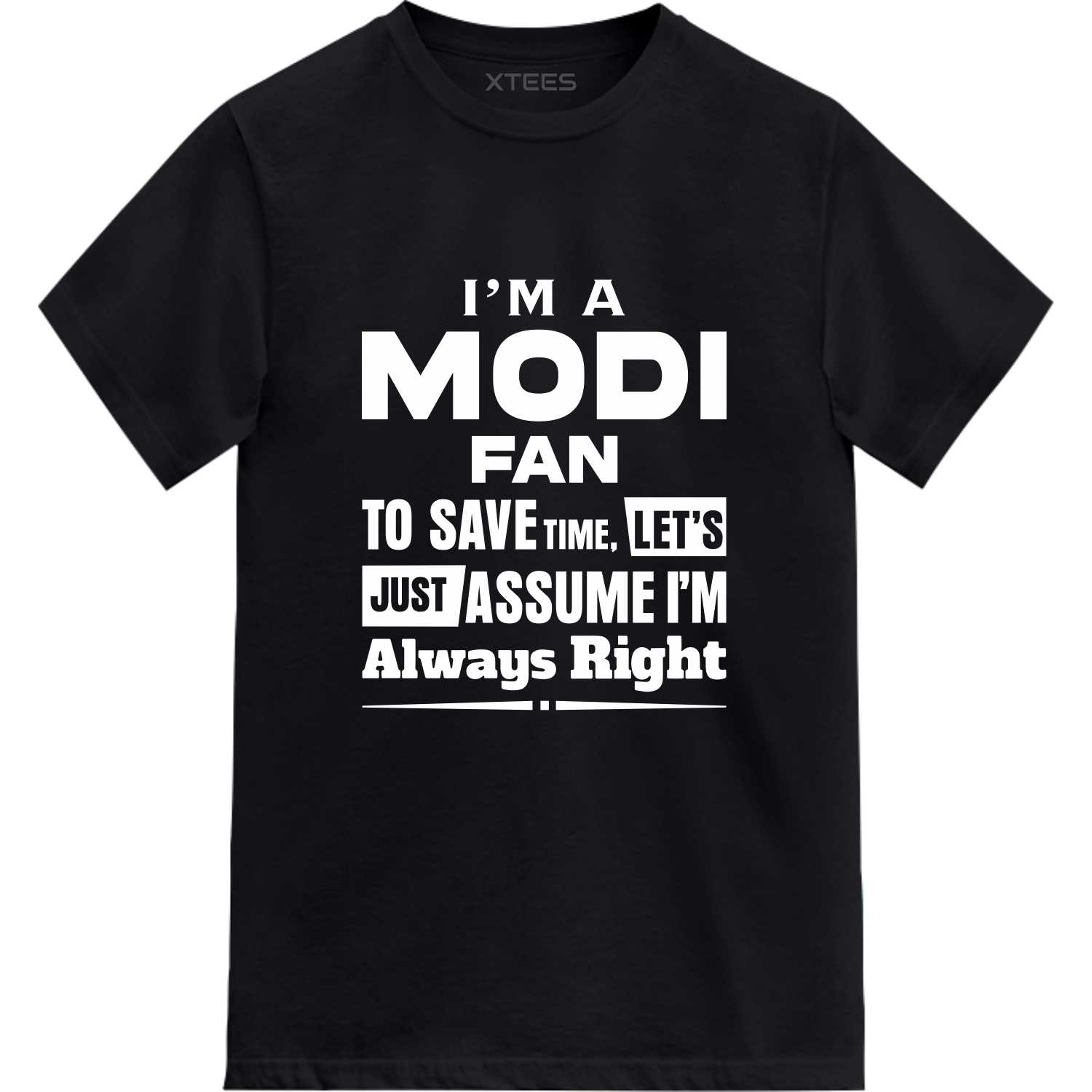 i am a modi fan to save time, let's just assume i'm always right T-shirt i am a modi fan to save time, let's just assume i'm always right T-shirt