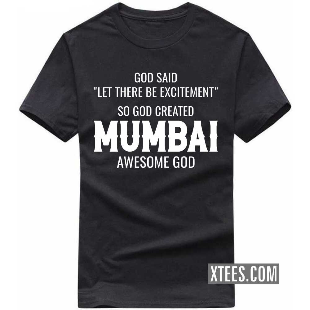 God Said Let There Be Excitement So God Created Mumbai Awesome God India City T-shirt