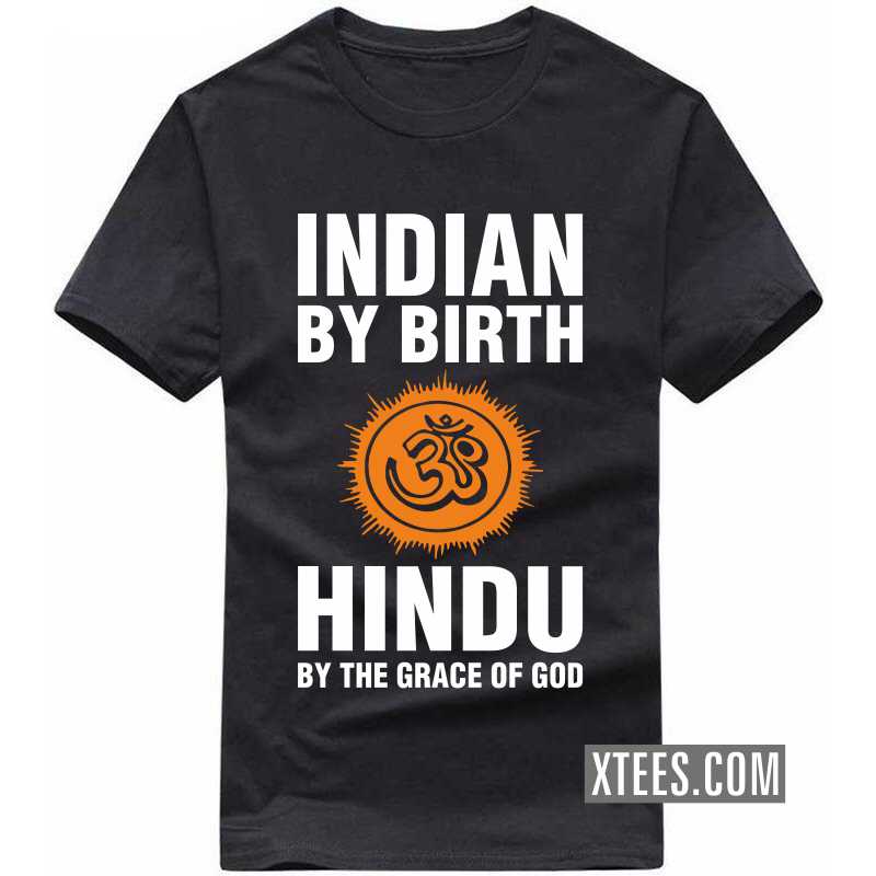 Indian By Birth Hindu By The Grace Of God T Shirt