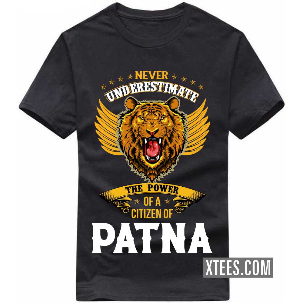 Never Underestimate The Power Of A Citizen Of PATNA India City T-shirt