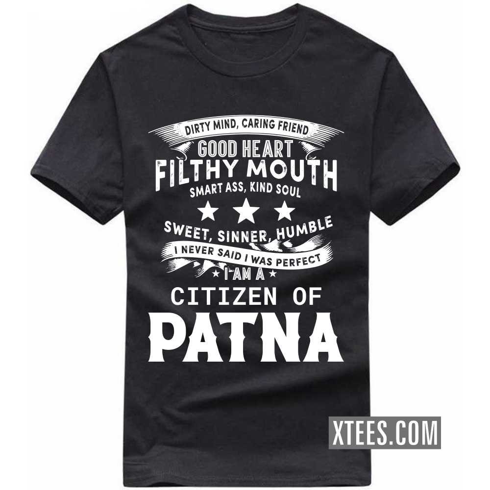 I Never Said I Was Perfect I Am A Citizen Of PATNA India City T-shirt