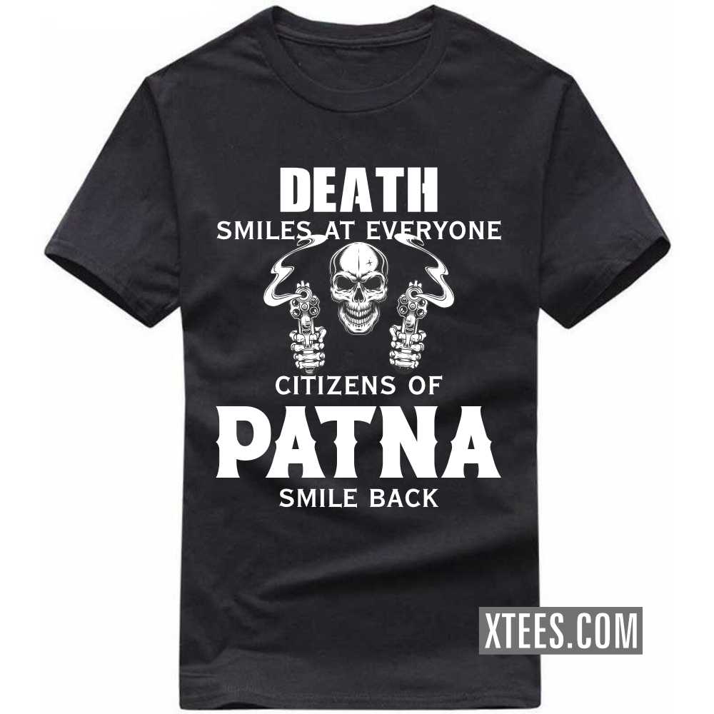 Death Smiles At Everyone Citizens Of PATNA Smile Back India City T-shirt