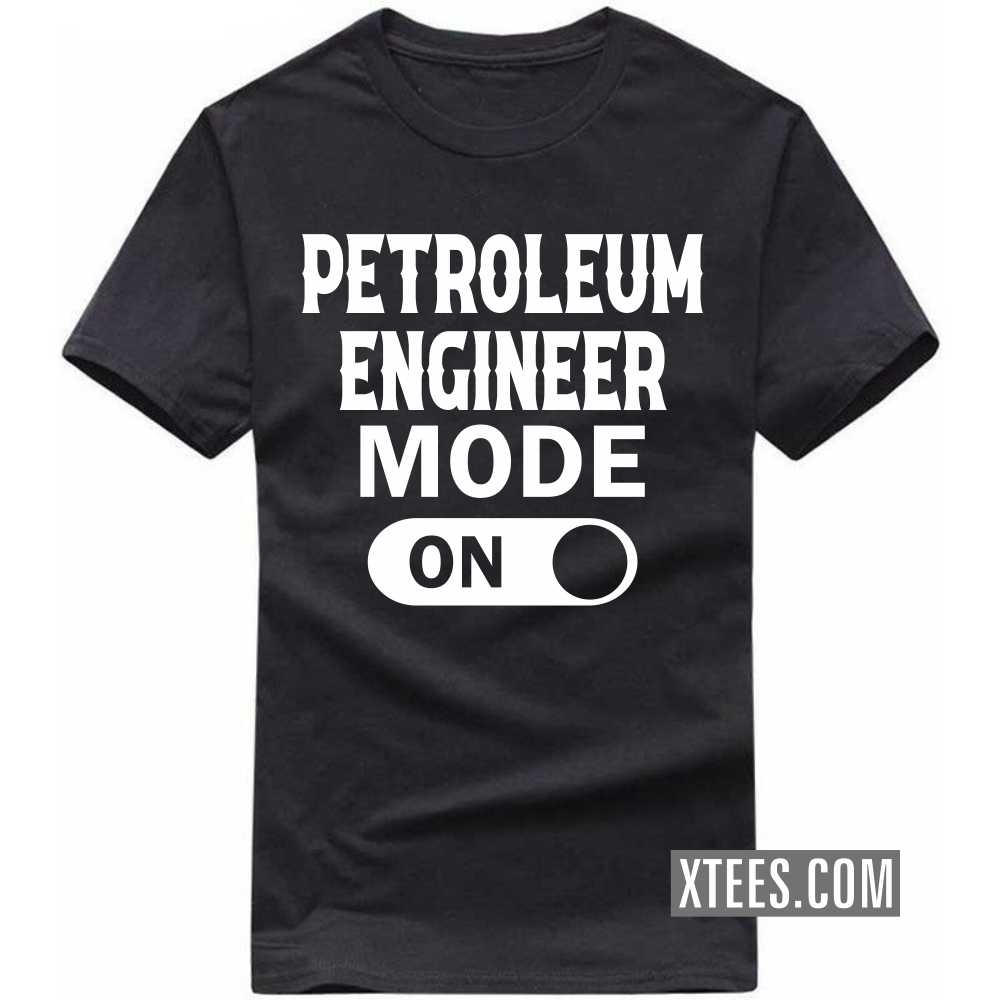 PETROLEUM ENGINEER Mode On Profession T-shirt