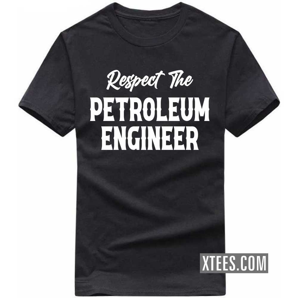 Respect The PETROLEUM ENGINEER Profession T-shirt
