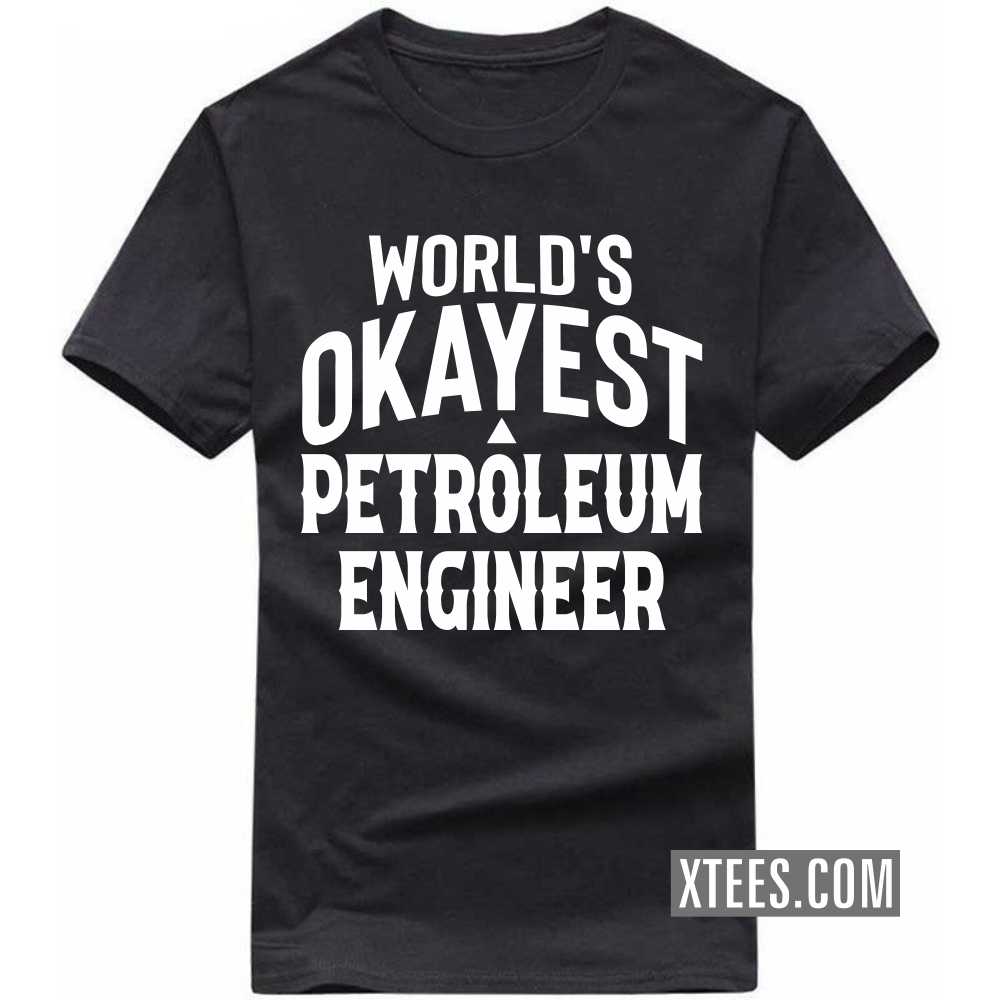 World's Okayest PETROLEUM ENGINEER Profession T-shirt