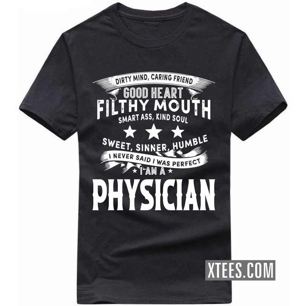 I Never Said I Was Perfect I Am A PHYSICIAN Profession T-shirt