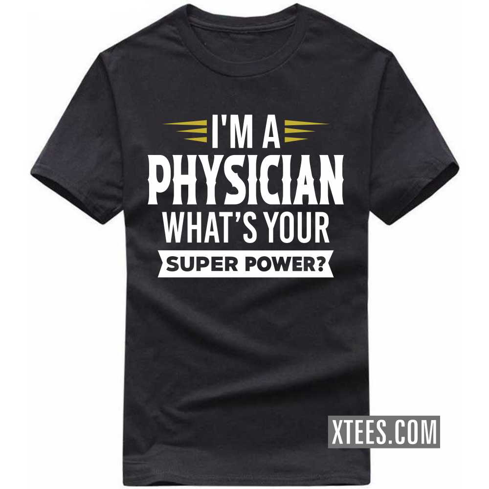 I'm A PHYSICIAN What's Your Superpower Profession T-shirt