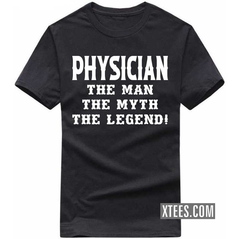 PHYSICIAN The Man The Myth The Legend Profession T-shirt