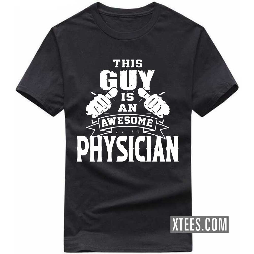 This Guy Is An Awesome PHYSICIAN Profession T-shirt