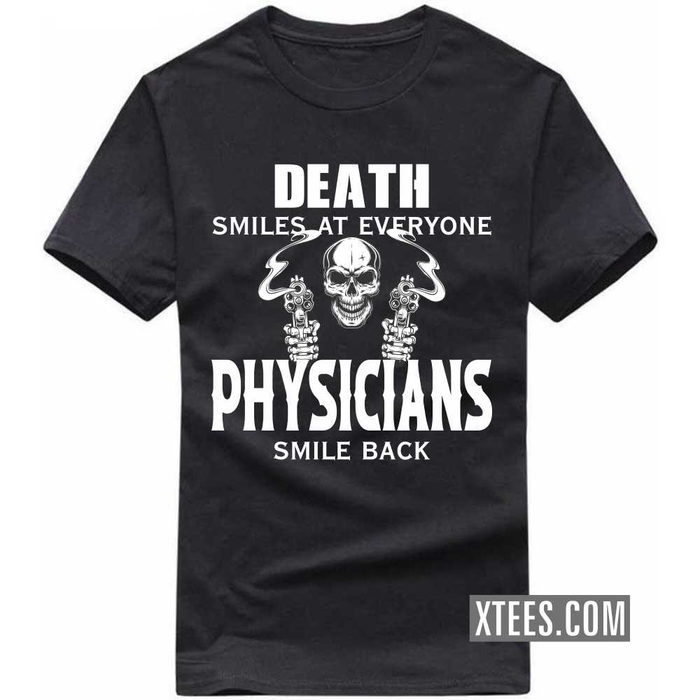 Death Smiles At Everyone PHYSICIANs Smile Back Profession T-shirt
