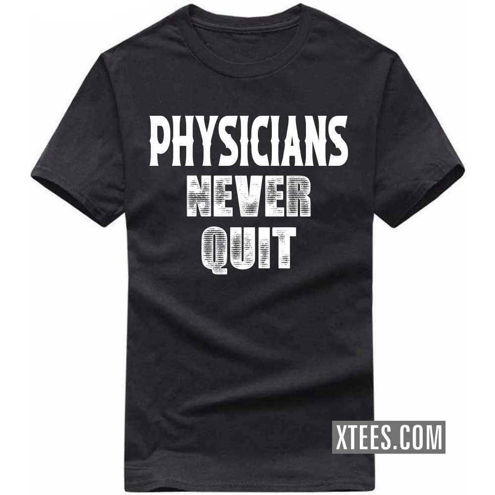 PHYSICIANs Never Quit Profession T-shirt