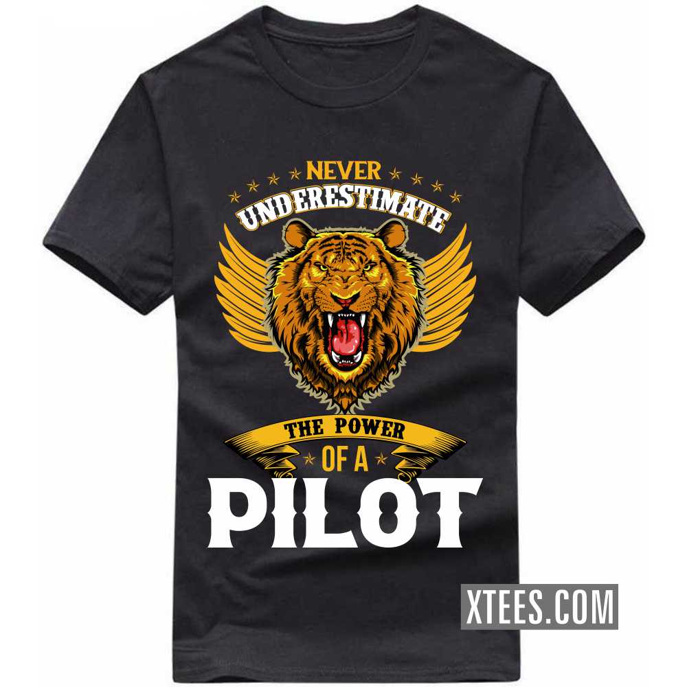 Never Underestimate The Power Of A PILOT Profession T-shirt Never Underestimate The Power Of A PILOT Profession T-shirt