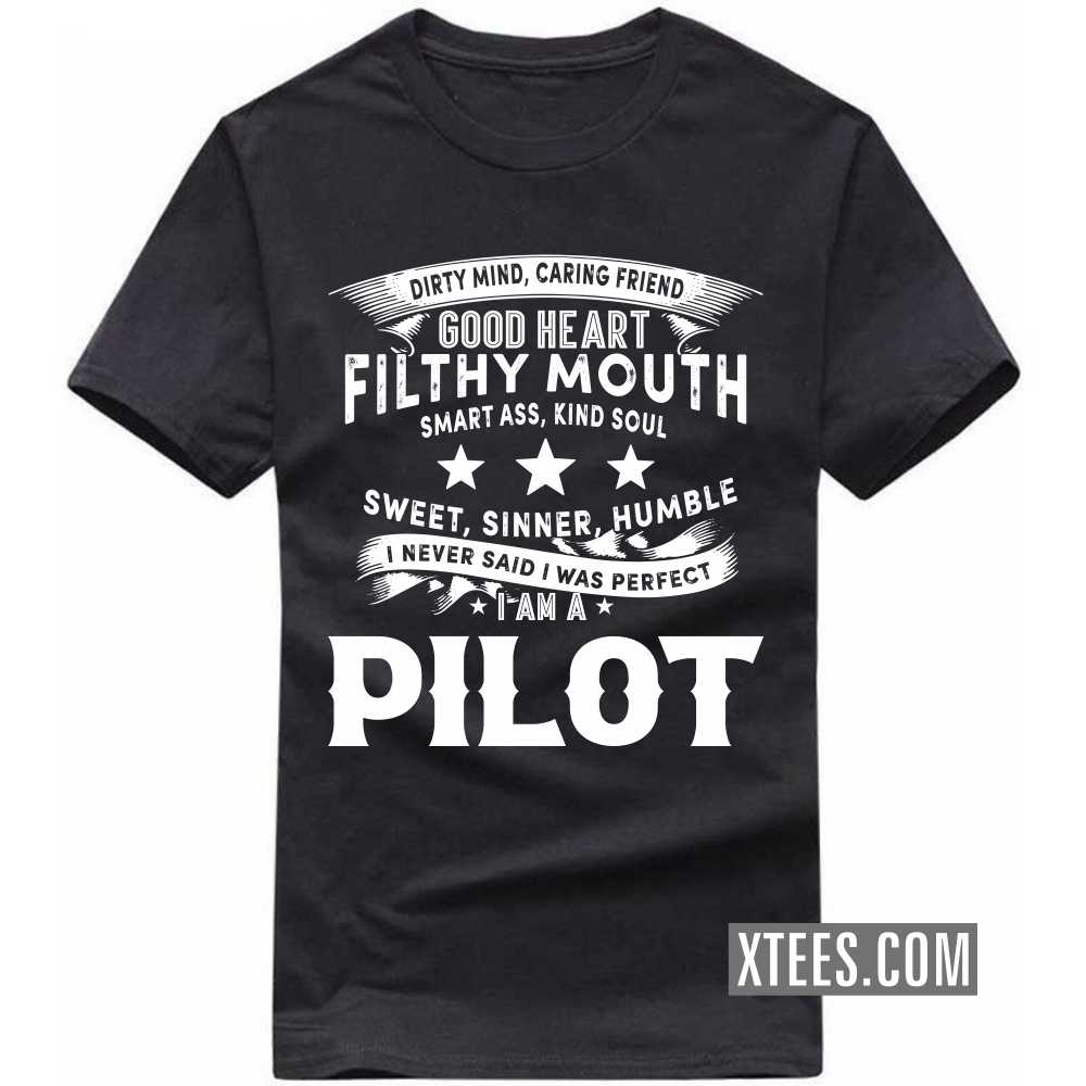 I Never Said I Was Perfect I Am A PILOT Profession T-shirt I Never Said I Was Perfect I Am A PILOT Profession T-shirt