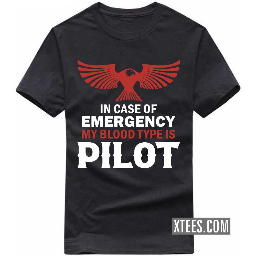 In Case Of Emergency My Blood Type Is PILOT Profession T-shirt In Case Of Emergency My Blood Type Is PILOT Profession T-shirt