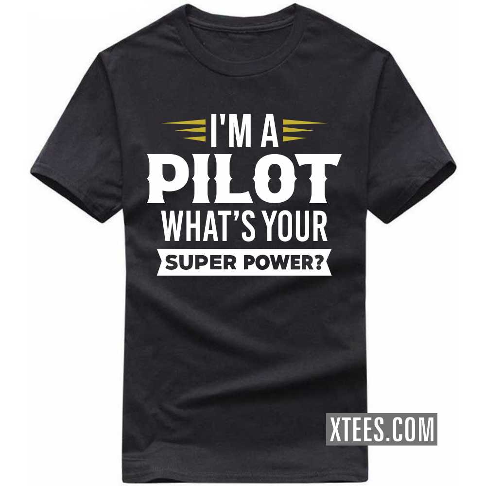 I'm A PILOT What's Your Superpower Profession T-shirt I'm A PILOT What's Your Superpower Profession T-shirt