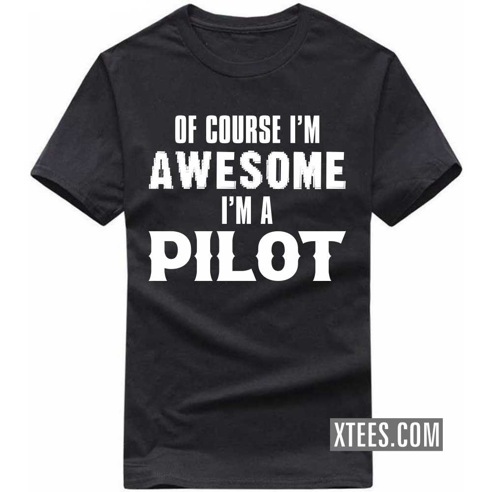 Of Course I'm Awesome I'm A PILOT Profession T-shirt Of Course I'm Awesome I'm A PILOT Profession T-shirt