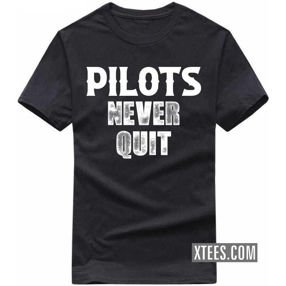 PILOTs Never Quit Profession T-shirt PILOTs Never Quit Profession T-shirt