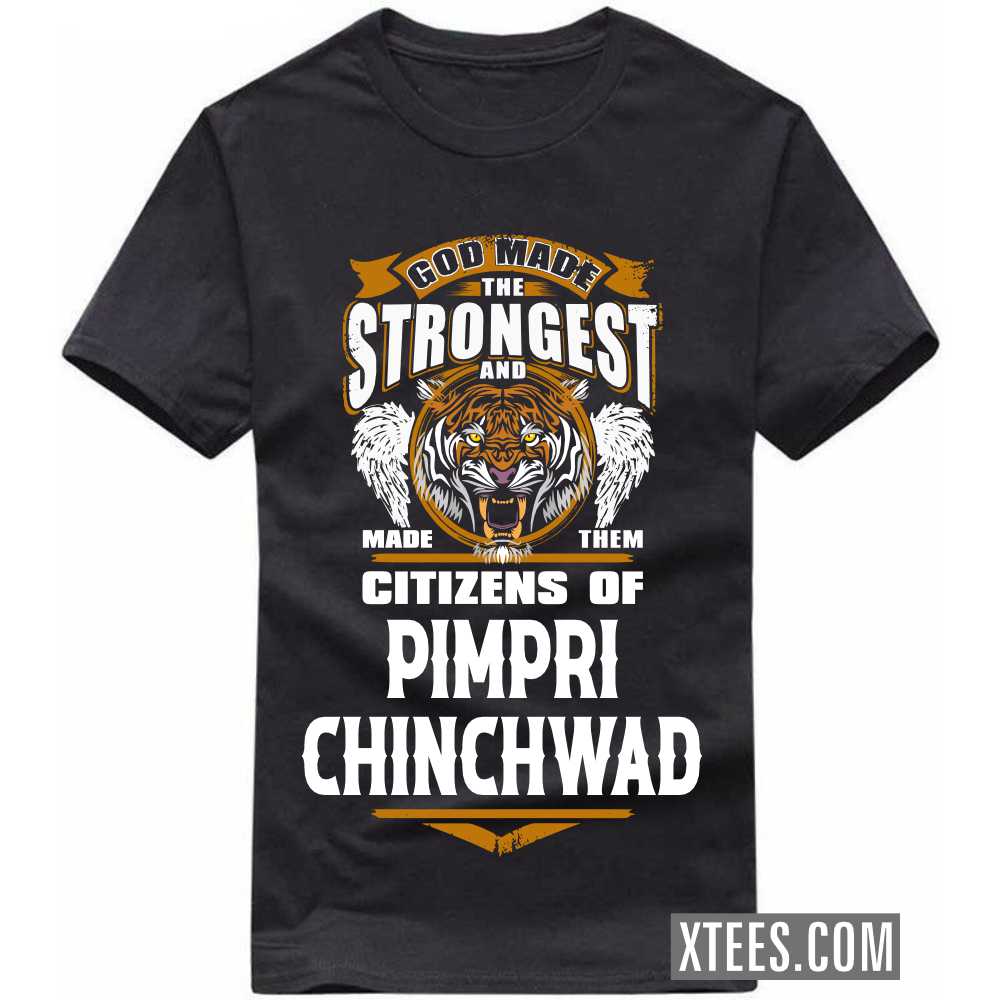 God Made The Strongest And Made Them Citizens Of PIMPRI CHINCHWAD India City T-shirt