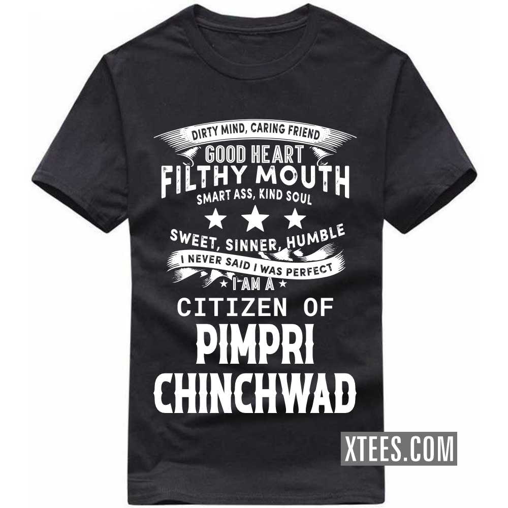 I Never Said I Was Perfect I Am A Citizen Of PIMPRI CHINCHWAD India City T-shirt I Never Said I Was Perfect I Am A Citizen Of PIMPRI CHINCHWAD India City T-shirt