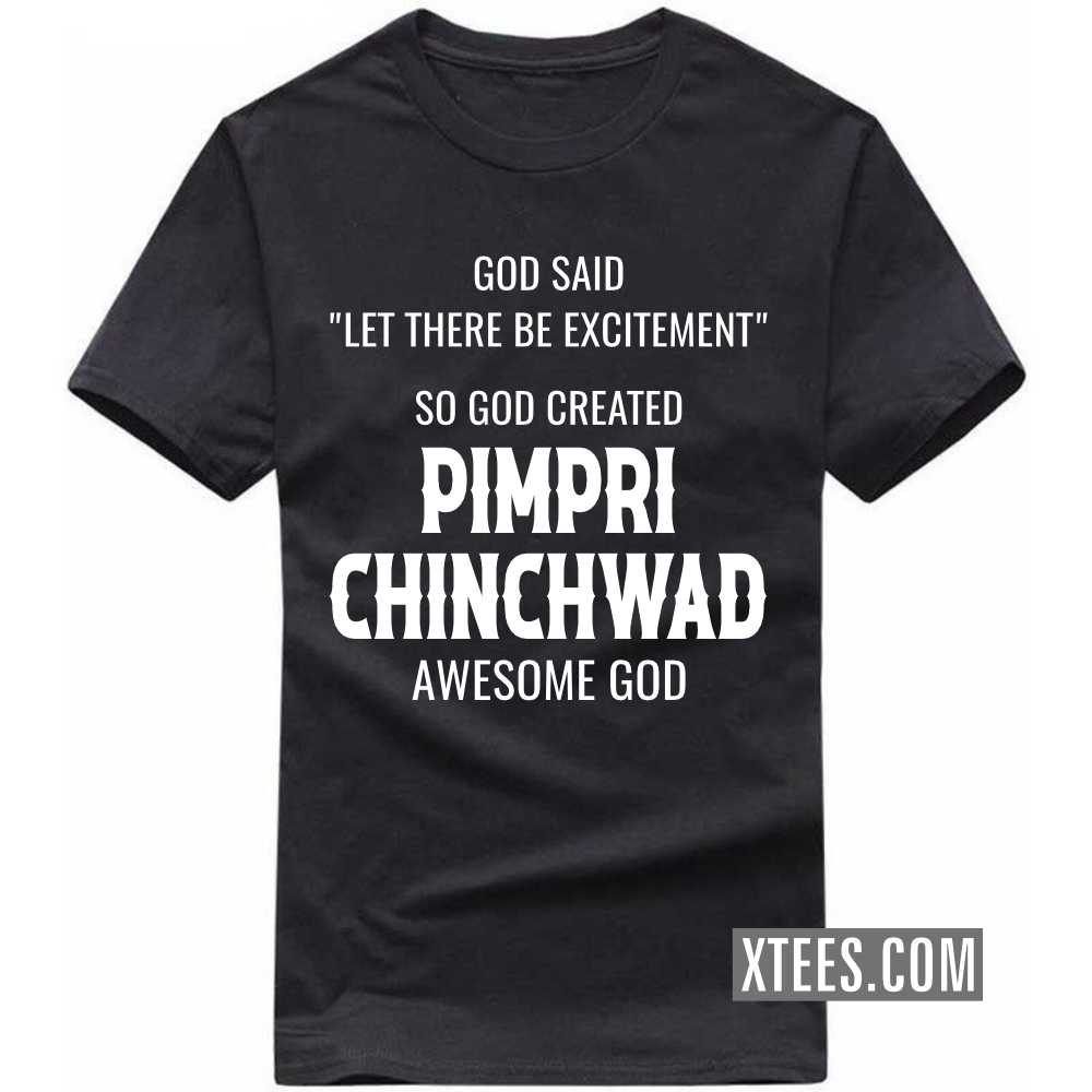 God Said Let There Be Excitement So God Created PIMPRI CHINCHWAD Awesome God India City T-shirt