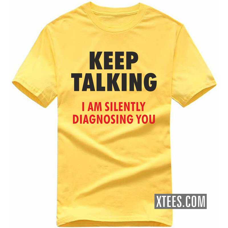 Keep Talking I Am Silently Diagnosing You T Shirt