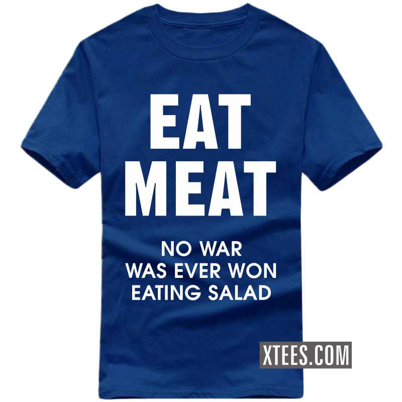 Eat Meat No War Was Ever Won Eating Salad T-shirt