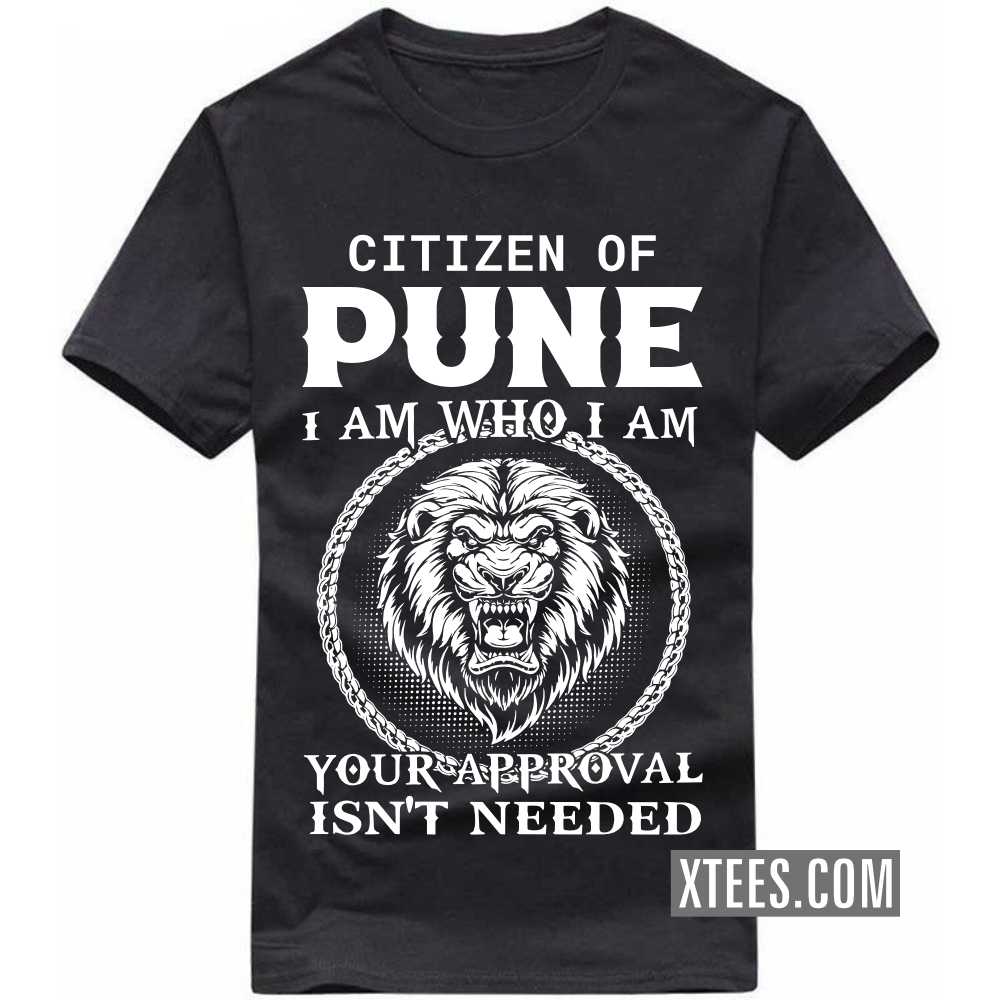 Citizen Of PUNE I Am Who I Am Your Approval Isn't Needed India City T-shirt Citizen Of PUNE I Am Who I Am Your Approval Isn't Needed India City T-shirt