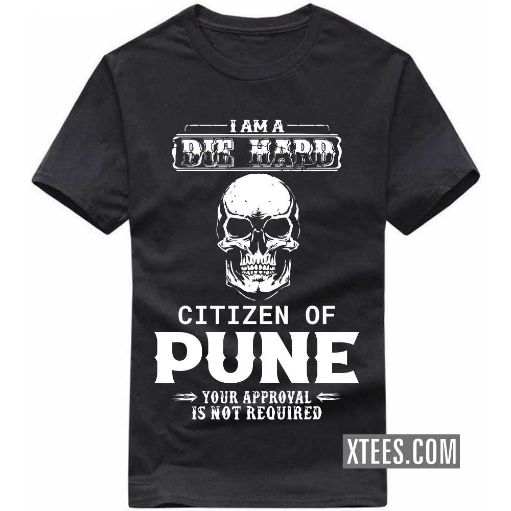 I Am A Die Hard Citizen Of PUNE Your Approval Is Not Required India City T-shirt I Am A Die Hard Citizen Of PUNE Your Approval Is Not Required India City T-shirt