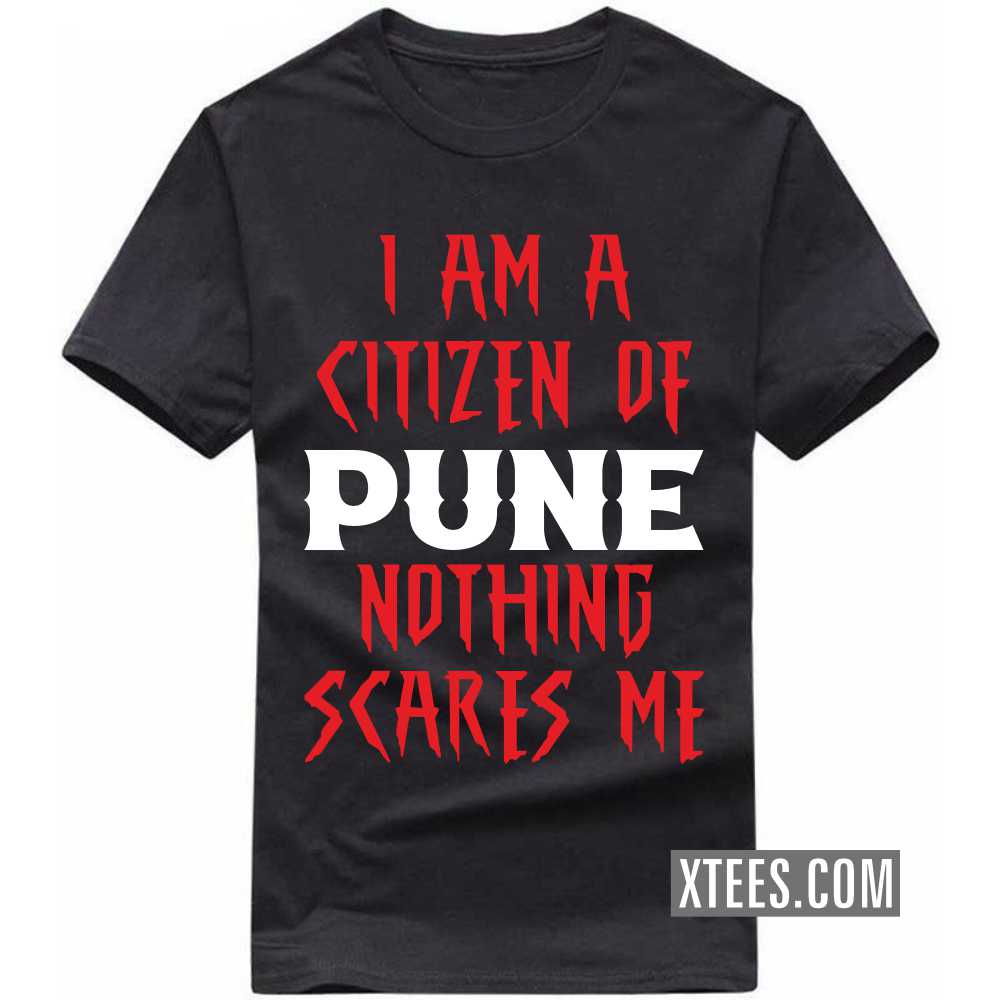 I Am A Citizen Of PUNE Nothing Scares Me India City T-shirt I Am A Citizen Of PUNE Nothing Scares Me India City T-shirt