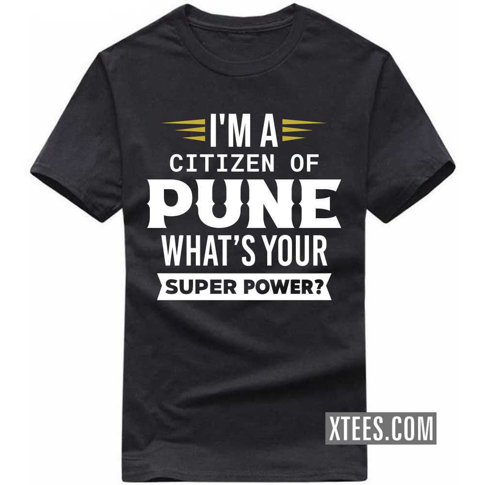 I'm A Citizen Of PUNE What's Your Super Power? India City T-shirt I'm A Citizen Of PUNE What's Your Super Power? India City T-shirt