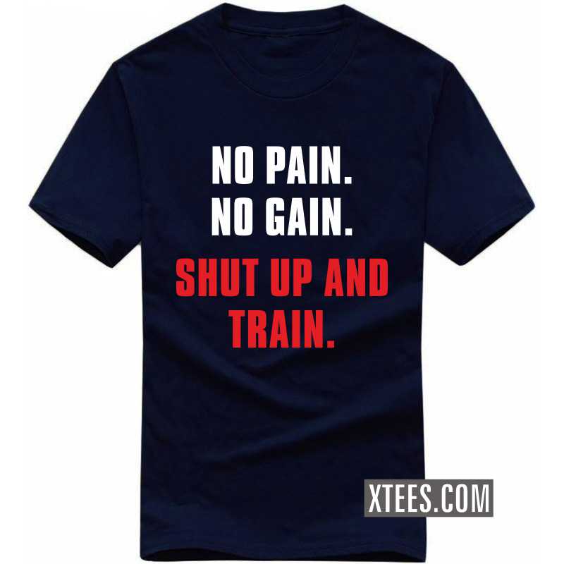 No Pain No Gain Shut Up And Train Gym Motivation Quotes T-shirt India
