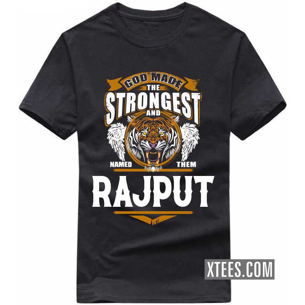 God Made The Strongest And Named Them Rajput Caste Name T-shirt