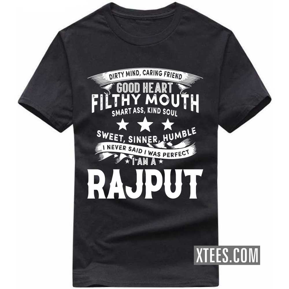 I Never Said I Was Perfect I Am A Rajput Caste Name T-shirt