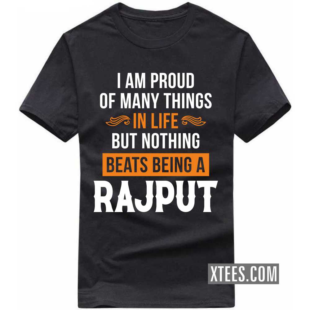 I Am Proud Of Many Things In Life But Nothing Beats Being A Rajput Caste Name T-shirt