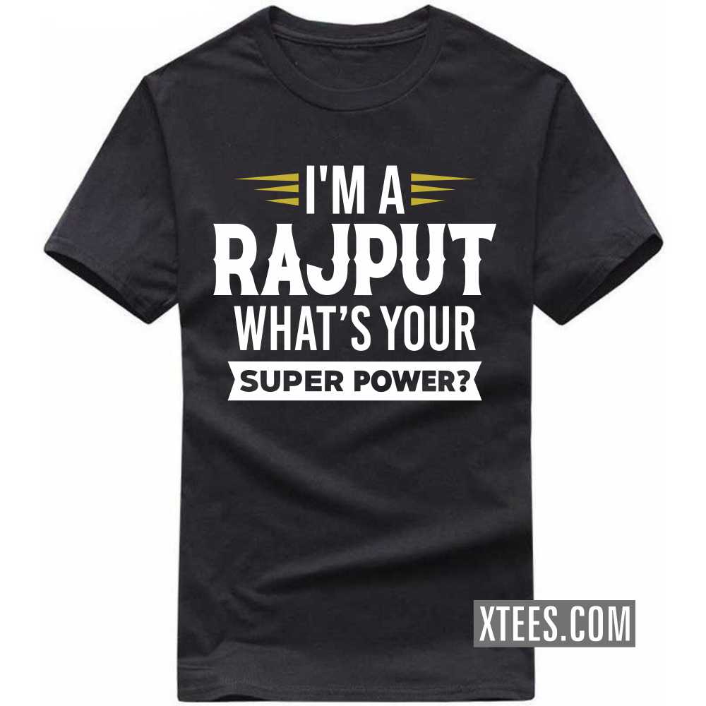 I'm A Rajput What's Your Super Power? Caste Name T-shirt