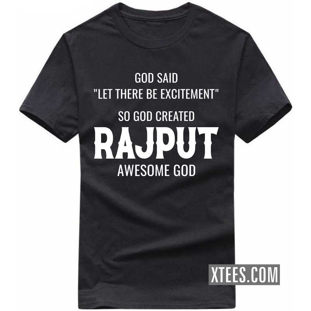 God Said Let There Be Excitement So God Created Rajputs Awesome God Caste Name T-shirt