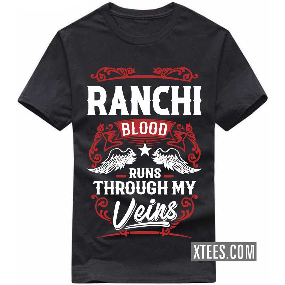 RANCHI Blood Runs Through My Veins India City T-shirt