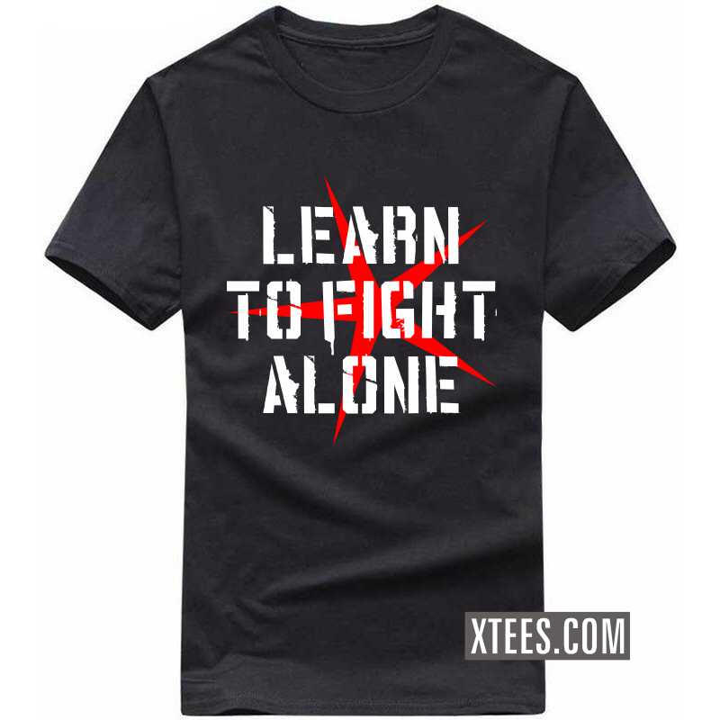 Learn To Fight Alone Motivational Quotes T-shirt