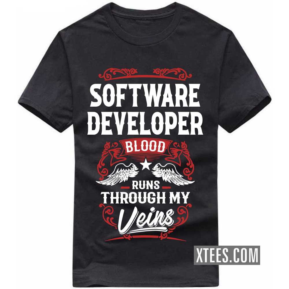 SOFTWARE DEVELOPER Blood Runs Through My Veins Profession T-shirt SOFTWARE DEVELOPER Blood Runs Through My Veins Profession T-shirt