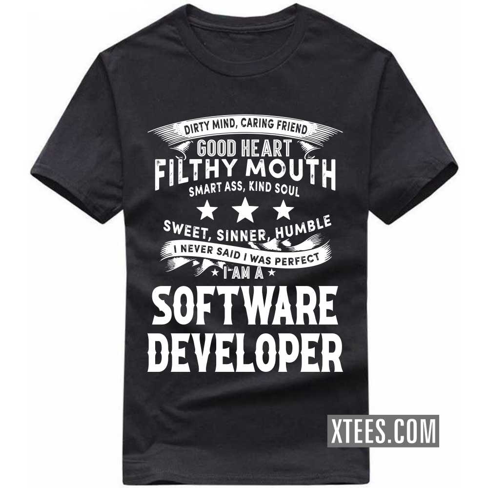 I Never Said I Was Perfect I Am A SOFTWARE DEVELOPER Profession T-shirt I Never Said I Was Perfect I Am A SOFTWARE DEVELOPER Profession T-shirt