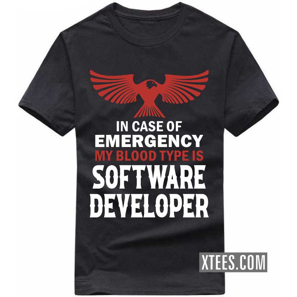 In Case Of Emergency My Blood Type Is SOFTWARE DEVELOPER Profession T-shirt In Case Of Emergency My Blood Type Is SOFTWARE DEVELOPER Profession T-shirt
