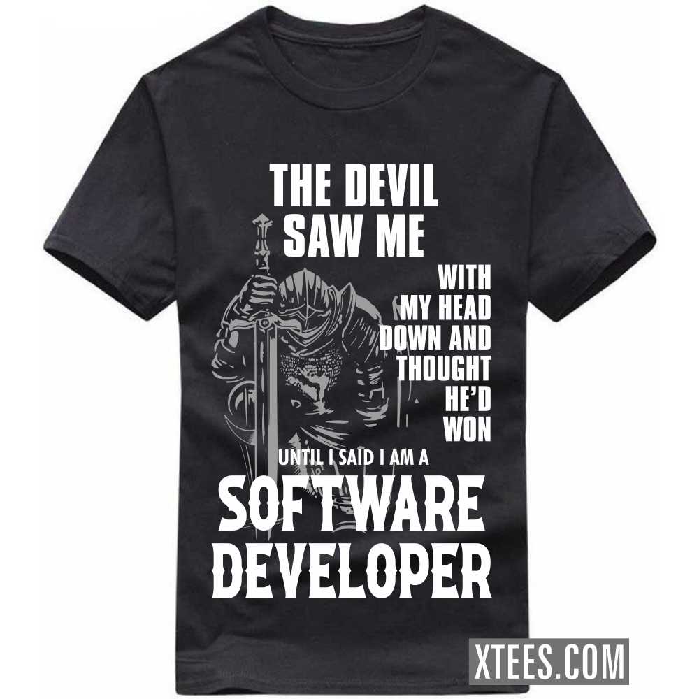 The Devil Saw Me My Head Down Thought He'd Won I Said I Am A SOFTWARE DEVELOPER Profession T-shirt The Devil Saw Me My Head Down Thought He'd Won I Said I Am A SOFTWARE DEVELOPER Profession T-shirt