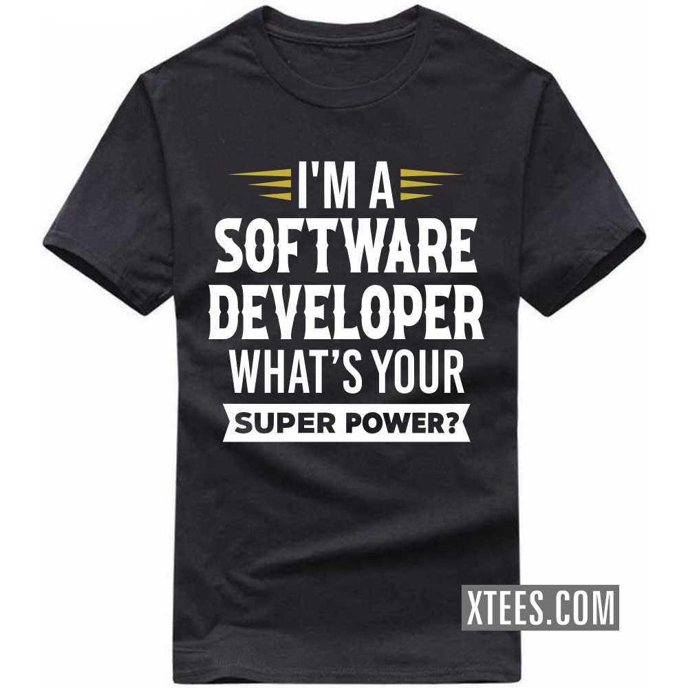 I'm A SOFTWARE DEVELOPER What's Your Superpower Profession T-shirt I'm A SOFTWARE DEVELOPER What's Your Superpower Profession T-shirt