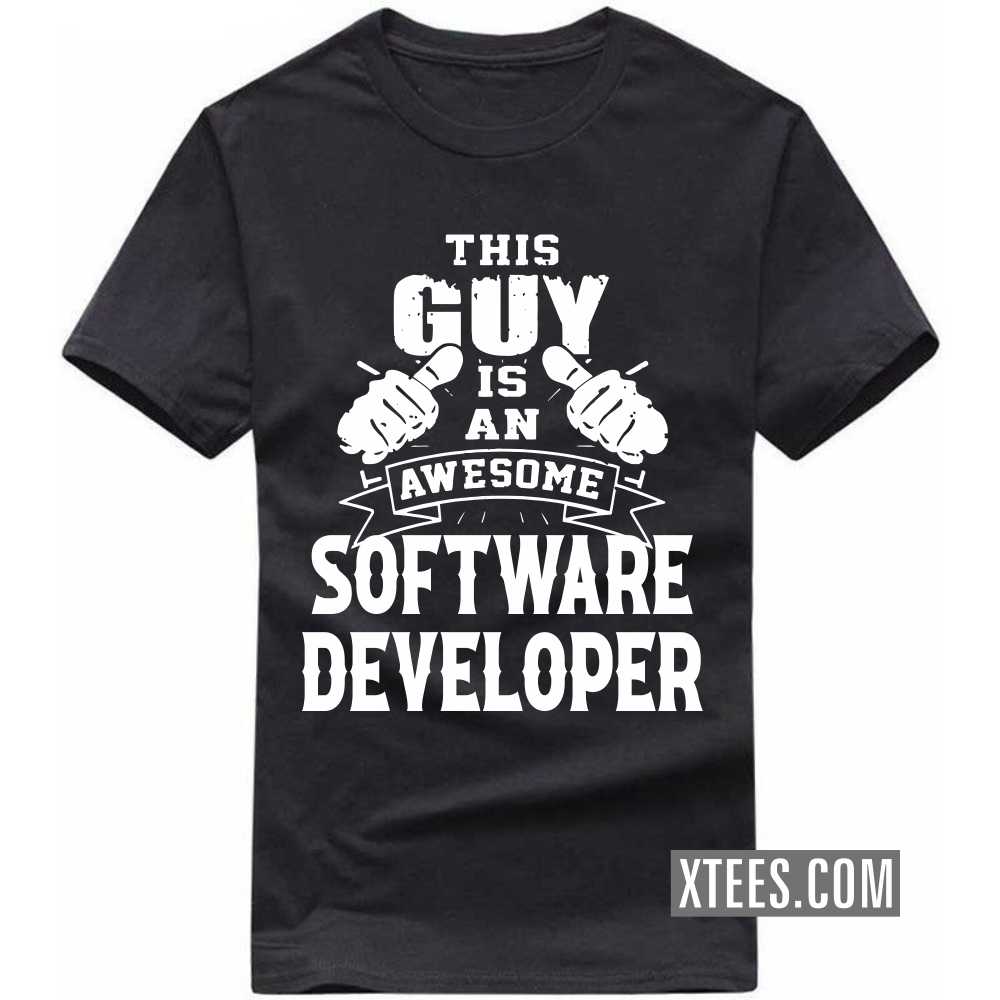 This Guy Is An Awesome SOFTWARE DEVELOPER Profession T-shirt This Guy Is An Awesome SOFTWARE DEVELOPER Profession T-shirt